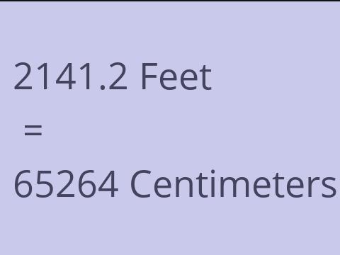 2141.2 FEET TO CM