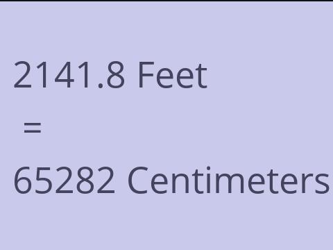 2141.8 FEET TO CM