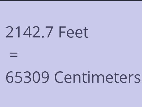 2142.7 FEET TO CM