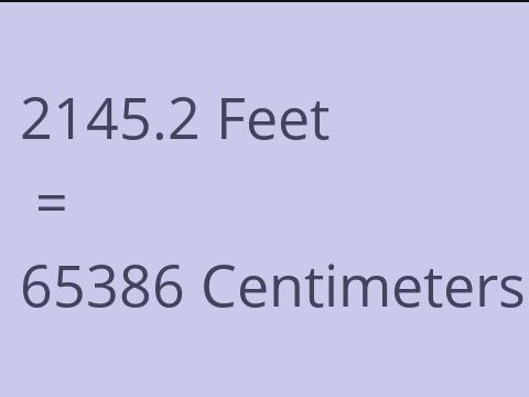 2145.2 FEET TO CM