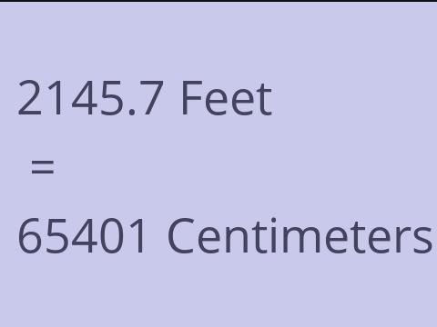 2145.7 FEET TO CM