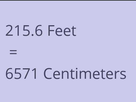 215.6 FEET TO CM