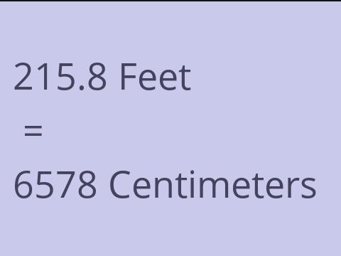 215.8 FEET TO CM