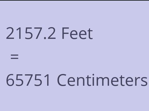 2157.2 FEET TO CM