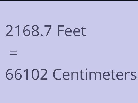 2168.7 FEET TO CM