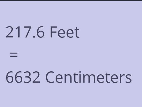 217.6 FEET TO CM