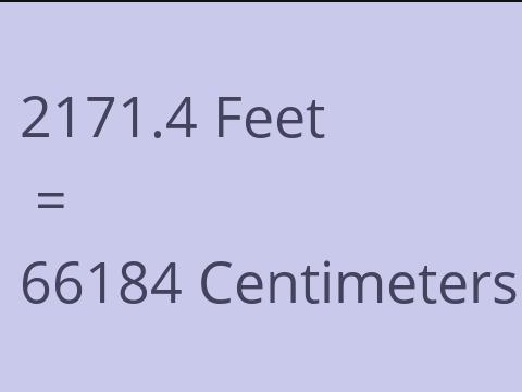 2171.4 FEET TO CM