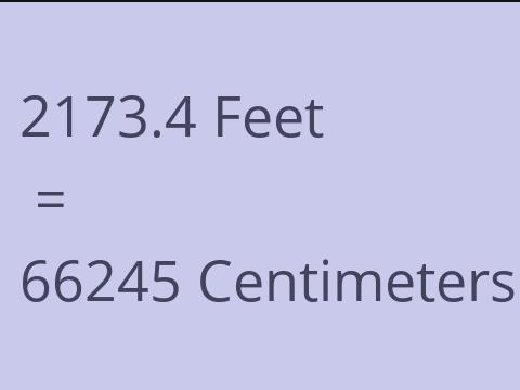 2173.4 FEET TO CM