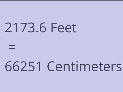 2173.6 FEET TO CM