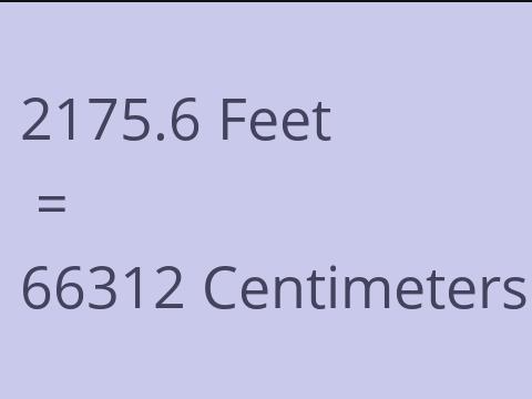 2175.6 FEET TO CM