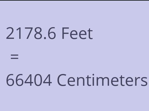 2178.6 FEET TO CM