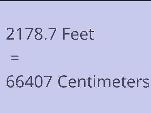 2178.7 FEET TO CM