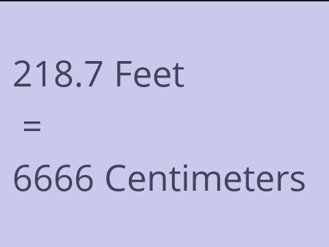 218.7 FEET TO CM