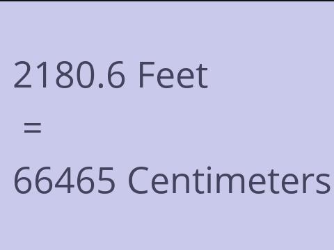 2180.6 FEET TO CM