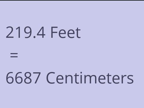 219.4 FEET TO CM