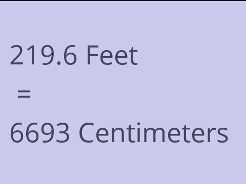 219.6 FEET TO CM