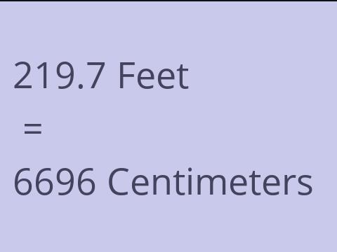 219.7 FEET TO CM