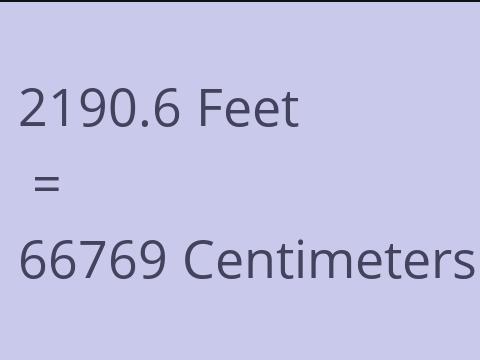 2190.6 FEET TO CM