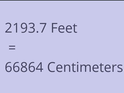 2193.7 FEET TO CM