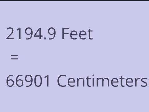 2194.9 FEET TO CM