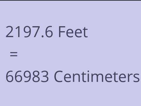 2197.6 FEET TO CM