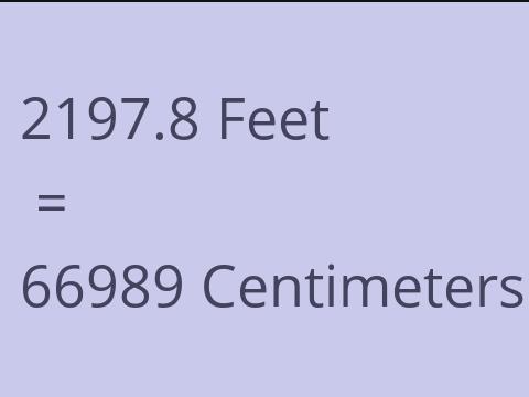 2197.8 FEET TO CM