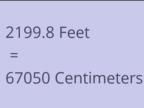 2199.8 FEET TO CM