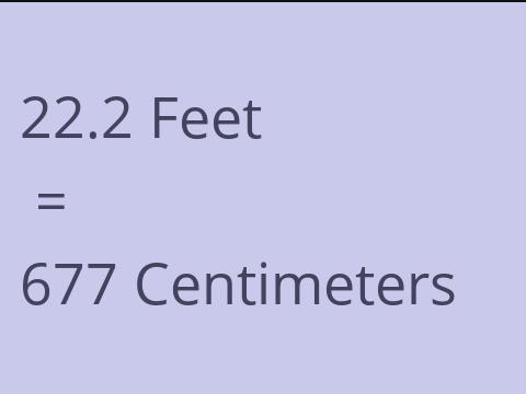 22.2 FEET TO CM