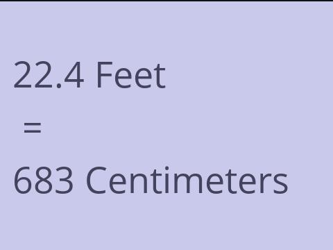 22.4 FEET TO CM