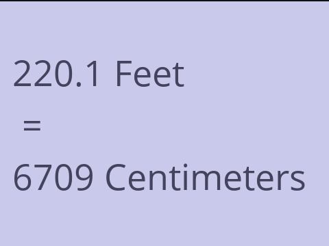 220.1 FEET TO CM