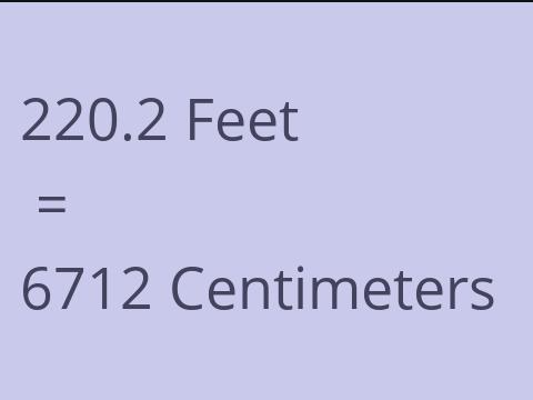 220.2 FEET TO CM