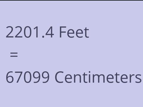 2201.4 FEET TO CM