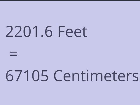 2201.6 FEET TO CM