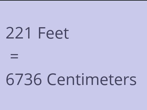 221 FEET TO CM