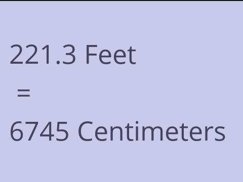 221.3 FEET TO CM