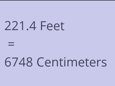 221.4 FEET TO CM