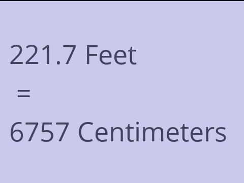 221.7 FEET TO CM