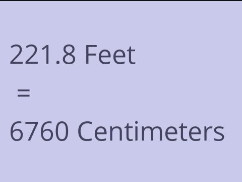 221.8 FEET TO CM