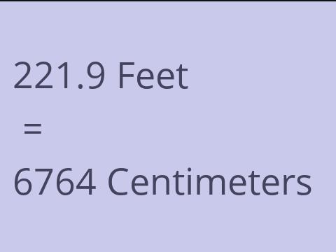 221.9 FEET TO CM