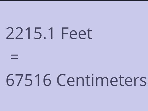 2215.1 FEET TO CM