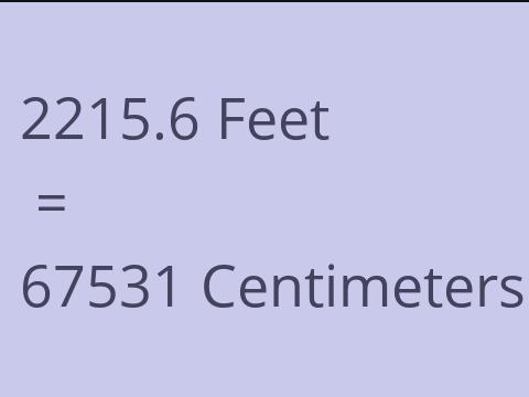 2215.6 FEET TO CM