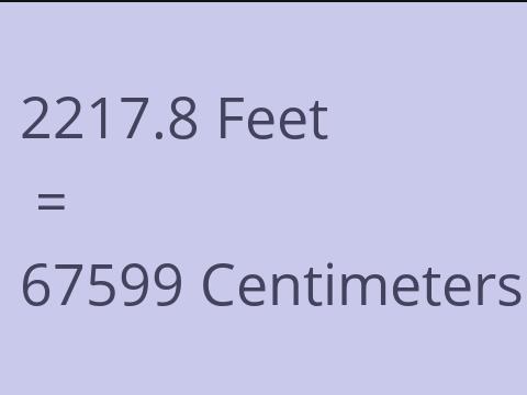 2217.8 FEET TO CM