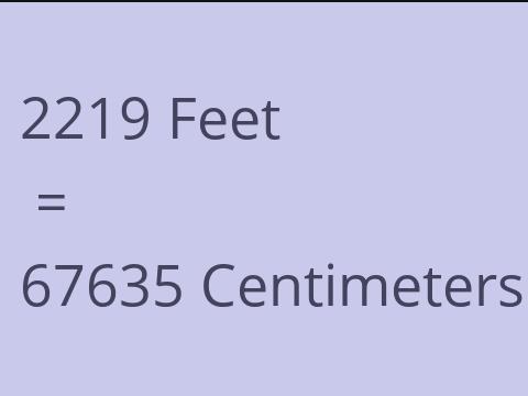 2219 FEET TO CM