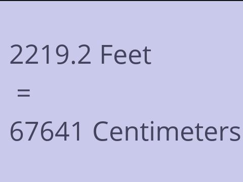 2219.2 FEET TO CM