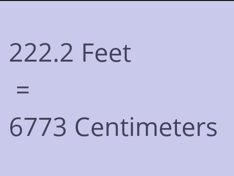 222.2 FEET TO CM