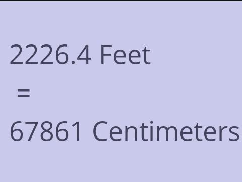 2226.4 FEET TO CM