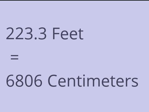 223.3 FEET TO CM