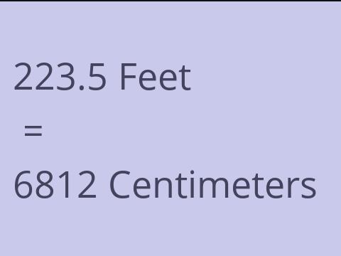 223.5 FEET TO CM