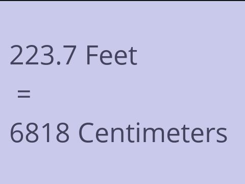 223.7 FEET TO CM