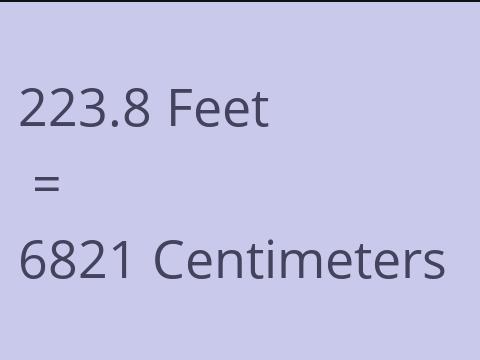 223.8 FEET TO CM